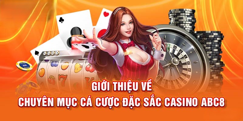 Tìm hiểu chuyên mục cá cược đặc sắc của casino ABC88